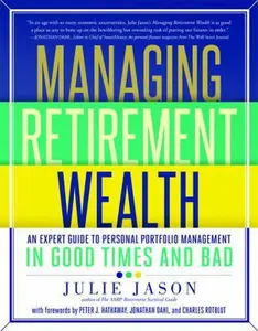 USED-Managing Retirement Wealth: An Expert Guide to Personal Portfolio Management in Good Times and Bad by Julie Jason (Paperback)