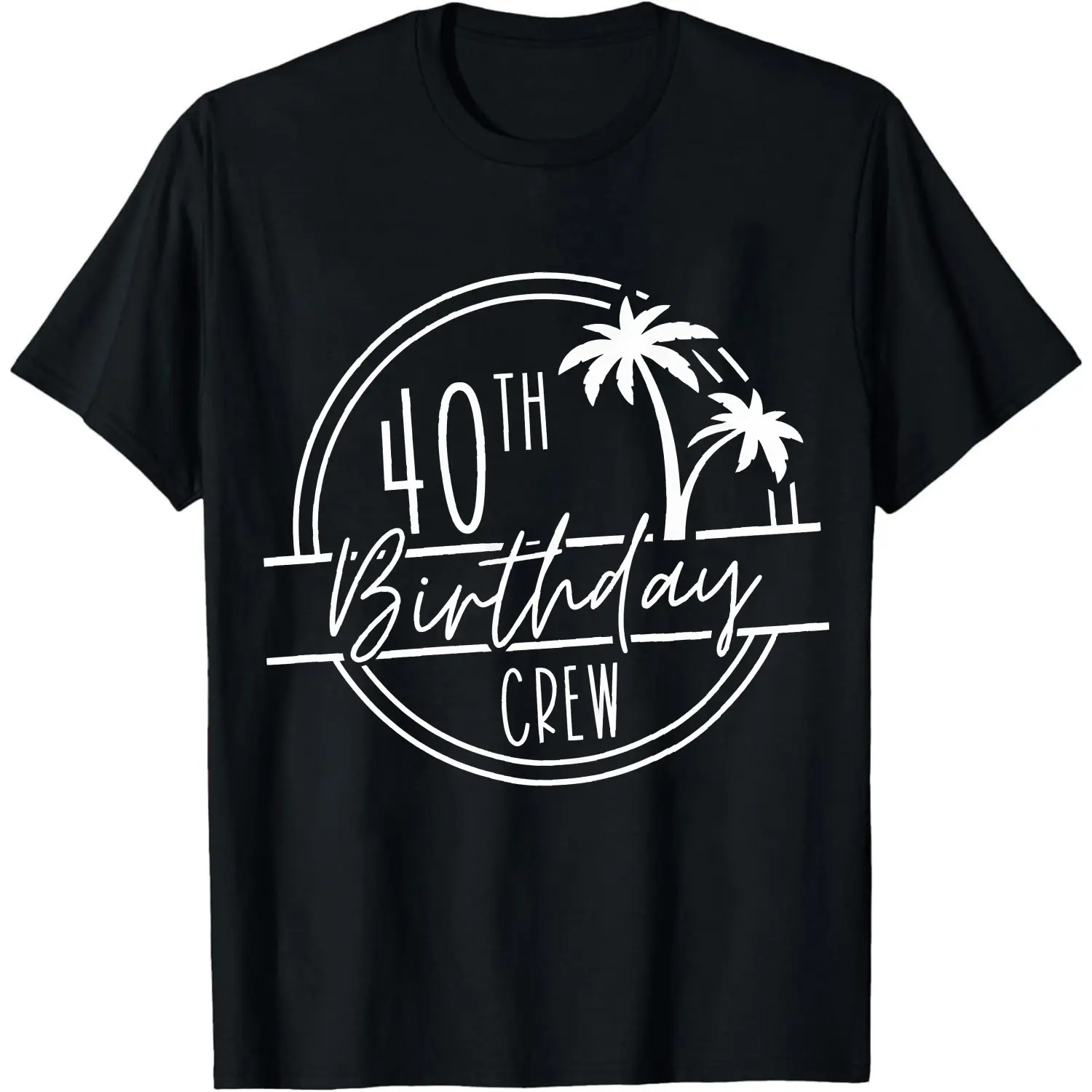 100% Cotton Forty Birthday Crew Palm Trees Circle T-Shirt Women Men Unisex Clothing Streetwear