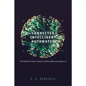 USED-Connected, Intelligent, Automated: The Definitive Guide to Digital Transformation and Quality 4.0 by Radziwill, Nicole (Paperback)