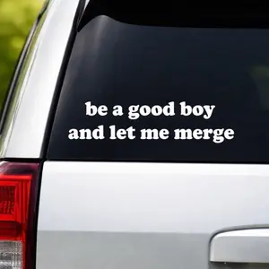 Be A Good Boy and Let Me Merge Car Decal Truck Bumper Sticker Window Windshield Vinyl Funny Meme Girls