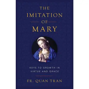 USED-The Imitation of Mary: Keys to Growth in Virtue and Grace by Tran, Quan (Paperback)