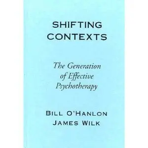 USED-Shifting Contexts: The Generation of Effective Psychotherapy by Bill O'Hanlon (Hardcover)