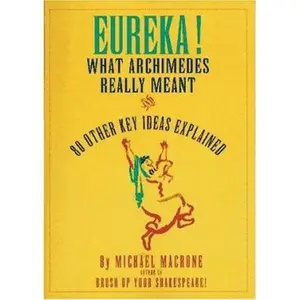 USED-Eureka!: What Archimedes Really Meant and 80 Other Key Ideas Explained by Michael Macrone (Paperback)
