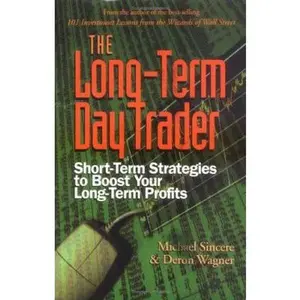 USED-The Long-Term Day Trader: Short-Term Strategies to Boost Your Long-Term Profits by Michael Sincere (Paperback)