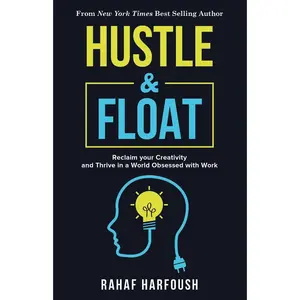USED-Hustle and Float: Reclaim Your Creativity and Thrive in a World Obsessed with Work by Harfoush, Rahaf (Paperback)