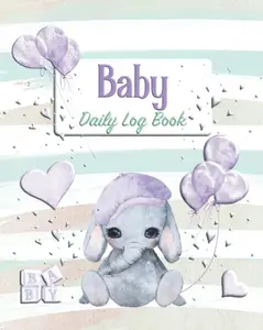 Baby Daily Log Book: The Perfect Way for Parents, Nannies, and Babysitters to Track Sleep, Feeding, Diapers, and Activities for Infants