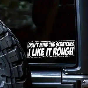Don't Mind The Scratches I Like It Rough Vinyl Sticker for Cars Trucks Laptops Easy Application Disposable Decal