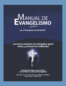 Manual de Evangelismo: Lecciones prácticas para Evangelizar, Ganar Almas y Alcanzar Multitudes para Cristo (Spanish Edition)