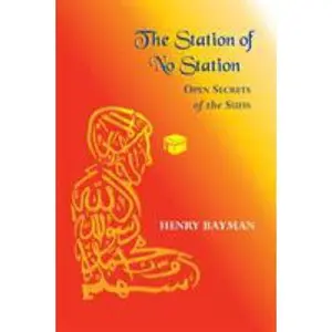 USED-The Station of No Station: Open Secrets of the Sufis by Bayman, Henry (Paperback)