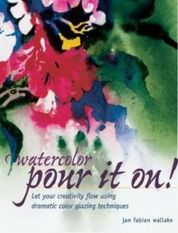 Used Art Painting Tutorial Guide - Watercolor: Pour It On! by Jan Fabian Wallake - Dramatic Color Glazing Techniques for Creative Flow - English Trade Paperback, Tutorials
