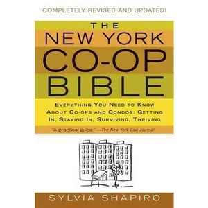 USED-The New York Co-Op Bible: Everything You Need to Know about Co-Ops and Condos: Getting In, Staying In, Surviving, Thriving by Shapiro, Sylvia (Paperback)