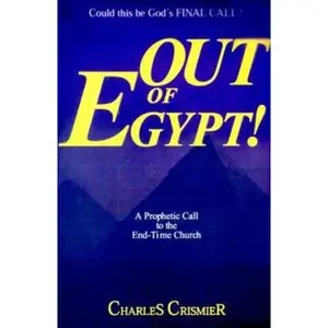USED-Out of Egypt: A Prophetic Call to the End-Time Church by Charles Crismier (Paperback)