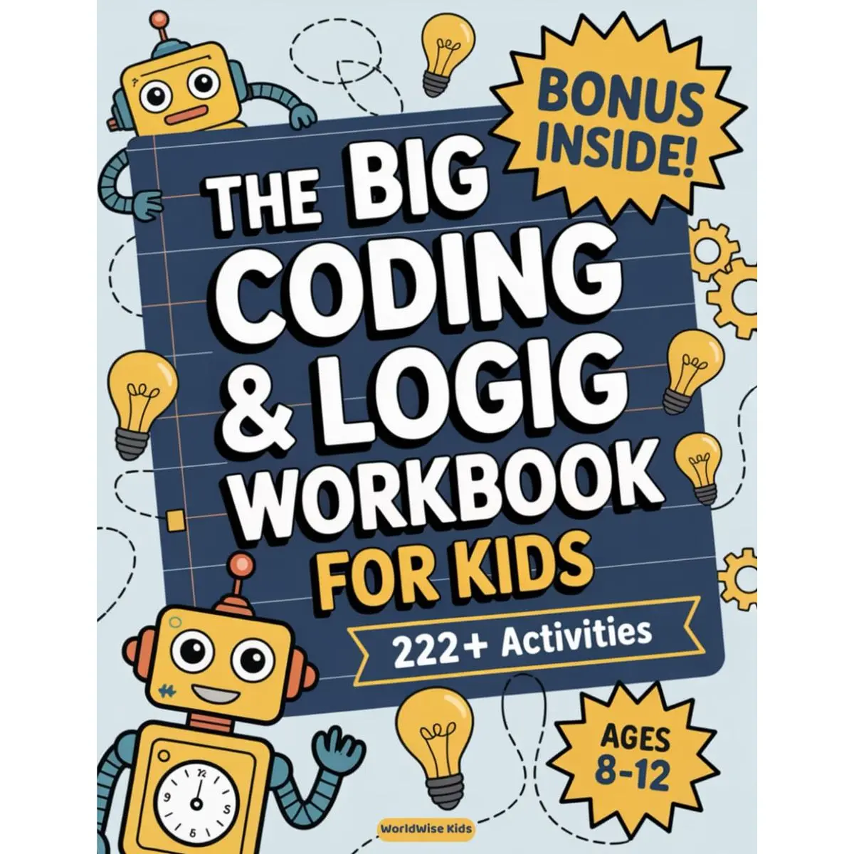 The Big Coding and Logic Workbook for Kids: 222+ Fun and Engaging Screen-Free Coding Activities and Logic Puzzles – Ages 8–12 Paperback – August 18, 2025