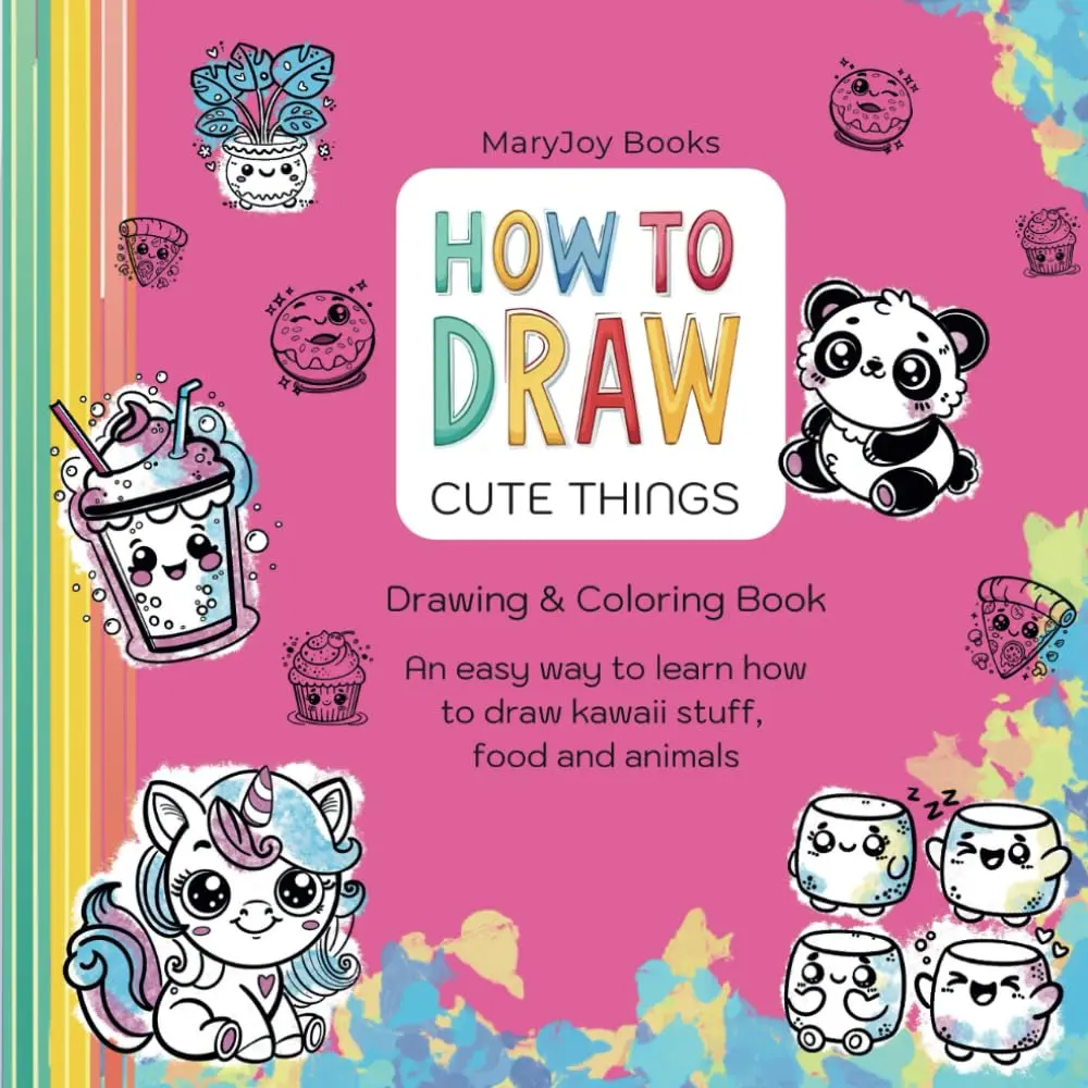 How to Draw Cute Things: Drawing & Coloring Book. An easy way to learn how to draw kawaii stuff, food and animals (How to Draw Books), Paperback