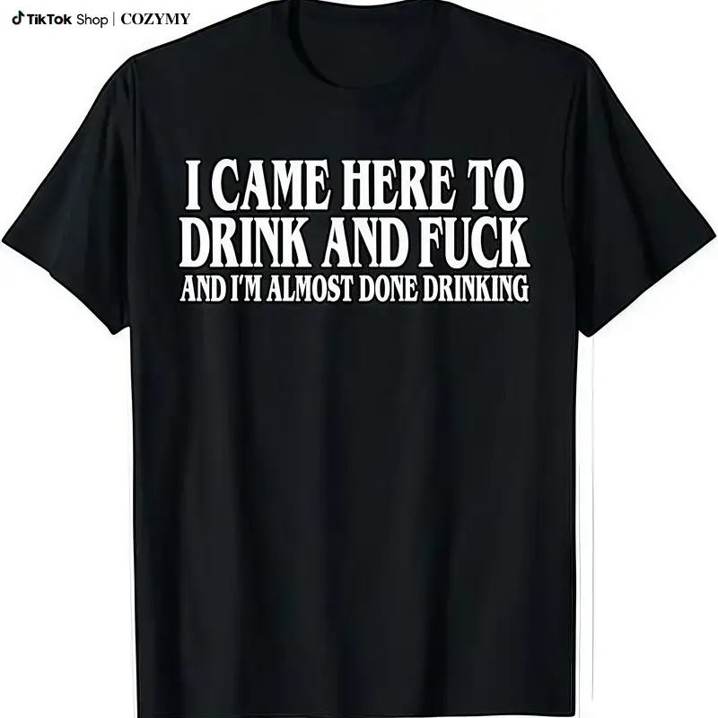 I Came Here To Drink And And Im Almost Done Drinking Tshirt, Funny Meme Tee, Y2k Parody Shirt, Ironic Gift, Gift for Them menswear
