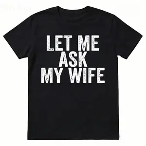 Best Gift for Husband - "Let Me Ask My Wife" Men's T-Shirt - Funny Anniversary, Birthday, Father's Day Present
