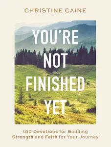 You're Not Finished Yet: 100 Devotions for Building Strength and Faith for Your Journey by Christine Caine [Hardback Book]