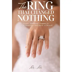 The Ring That Changed Nothing: From Childhood Trauma to Toxic Marriage and Back to Myself