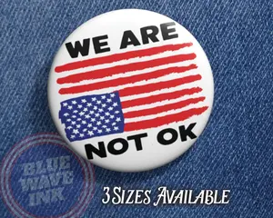 [Sale Up To 30%] We Are Not OK Button – Distressed American Flag Pin, Political and Social Justice Awareness Badge, Anti-Trump, Anti-GOP Protest Pin