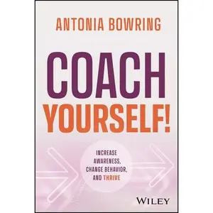 USED-Coach Yourself!: Increase Awareness, Change Behavior, and Thrive by Bowring, Antonia (Hardcover)