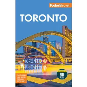 Fodor's Toronto: With Niagara Falls & the Niagara Wine Region -- Fodor's Travel Guides, Paperback