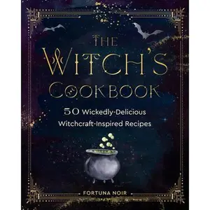 The Witch's Cookbook: 50 Wickedly Delicious Witchcraft-Inspired Recipes -- Fortuna Noir - Hardcover