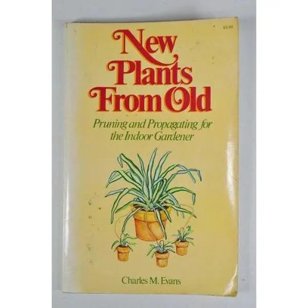 USED-New Plants from Old: Pruning and Propagating for the Indoor Gardener by Charles Evans (Paperback)
