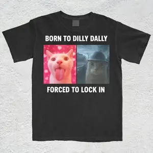 Born To Dilly Dally Forced To Lock In T-Shirt, Popular Meme Shirt, Viral Meme Shirt, Offensive Shirt, Funny Meme Shirt, Cursed Cat Shirt, Adult funny T-shirt, Gift for Woman and Man