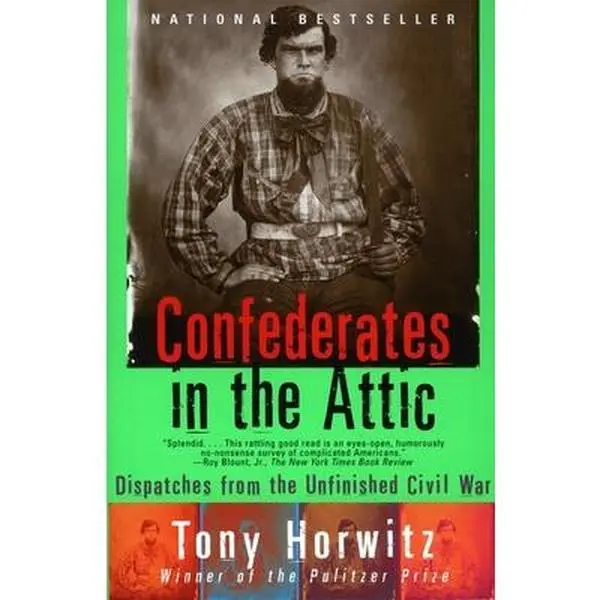 Confederates in the Attic: Dispatches from the Unfinished Civil War -- Tony Horwitz, Paperback