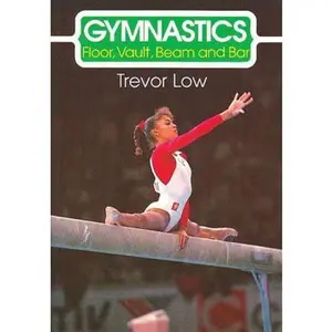 USED-Gymnastics: Floor, Vault, Beam and Bar by Trevor Low (Paperback)
