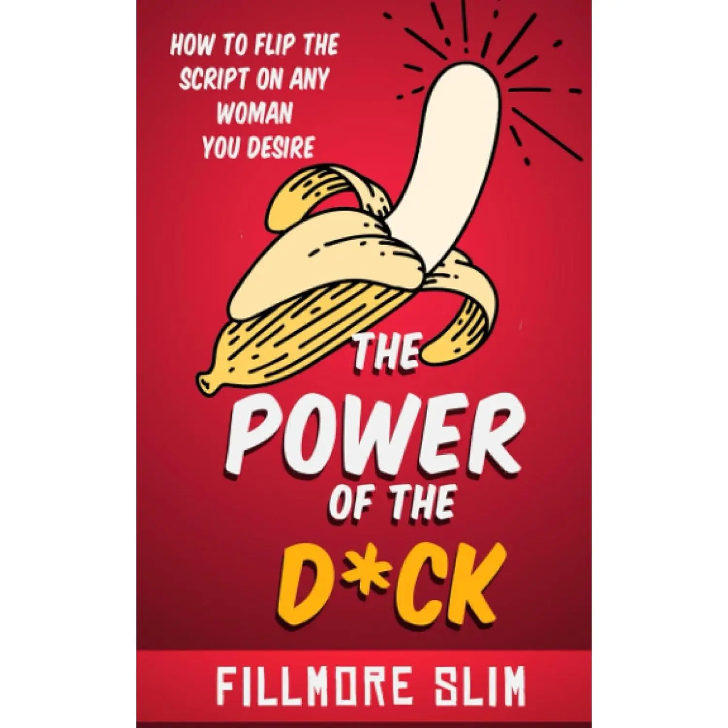 Power of the D*CK: How to Flip the Script on Any Woman You Desire