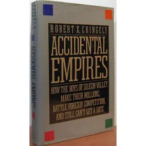 USED-Accidental Empires: How the Boys of Silicon Valley Make Their Millions, Battle Foreign Competition, and Still Can't Get a Date by Robert X Cringely (Unknown)