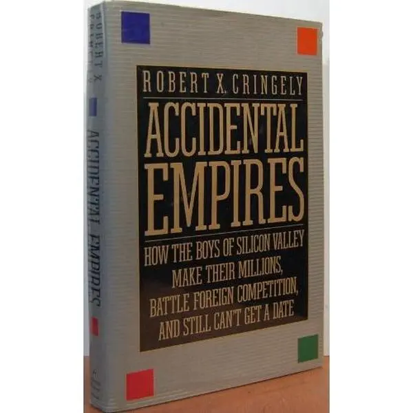 USED-Accidental Empires: How the Boys of Silicon Valley Make Their Millions, Battle Foreign Competition, and Still Can't Get a Date by Robert X Cringely (Unknown)