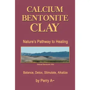 USED-Calcium Bentonite Clay: Nature's Pathway to Healing Balance, Detox, Stimulate, Alkalize by A, Perry (Paperback)