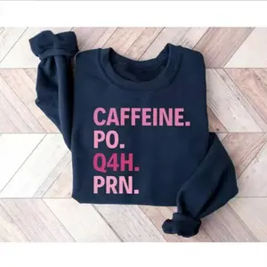 Caffeine PO Q4H PRN Sweatshirt , Nurse Sweatshirt, Pink Nurse Sweatshirt, Nurse Life , PRN Nurse Shirt, Funny Nurse Shirt, Gift For Nurse, Healthcare Worker Shirt, Healthcare Workers Quote Shirt