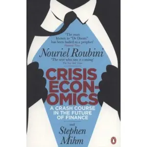 USED-Crisis Economics: A Crash Course in the Future of Finance. Nouriel Roubini and Stephen Mihm by Nouriel Roubini (Paperback)