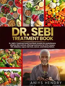 DR. SEBI'S TREATMENT BOOK: Dr. Sebi Treatment For Stds, Herpes, Hiv, Diabetes, Lupus, Hair Loss, Cancer, Kidney Stones, And Other Diseases. (The Dr. Sebi Natural Remedies Collection) Paperback