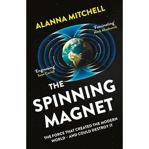 USED-The Spinning Magnet: The Force That Created the Modern World – and Could Destroy It by Alanna Mitchell (Paperback)