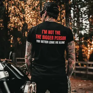 I'm Not The Bigger Person You Better Leave Me Alone Print Men’s T-Shirt