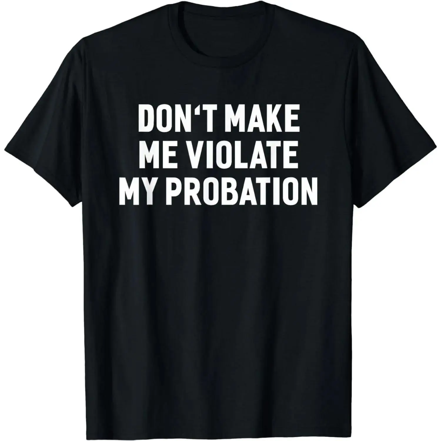 Cotton Short Sleeve T Shirt with Humorous Probation Violation Saying for Men and Women