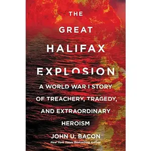 USED Book - The Great Halifax Explosion: A World War I Story of Treachery, Tragedy, and Extraordinary Heroism by John U. Bacon (Paperback) - english