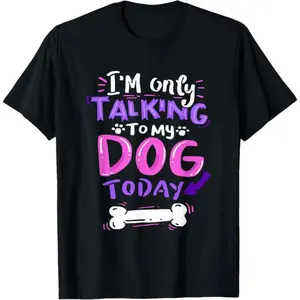 Shortsleeve Round Neck Casual Streetwear Menswear Top - "I'm Only Talking To My Dog Today" Dog Lover T-Shirt Gift for Men, Women