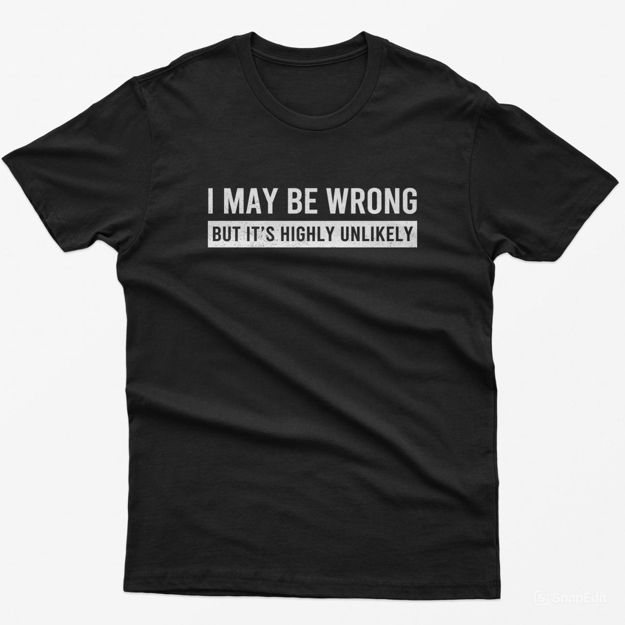 Funny Saying Shirt: I May Be Wrong But It’s Highly Unlikely Funny Quote T-Shirt, Unisex Humor Tee Trendy Casual Streetwear Gift Idea Soft Cotton Top