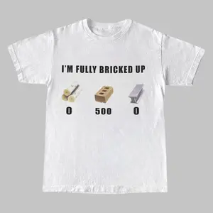 I'm Fully Bricked Up Shirt, Meme Tshirt, Funny T-Shirt, Funny Gaming Shirts, Meme Tee, Funny Graphic Tee, Shirt Gift