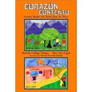 USED-Corazon Contento: Sonoran Recipes and Stories from the Heart by Madeline Gallego Thorpe (Paperback)