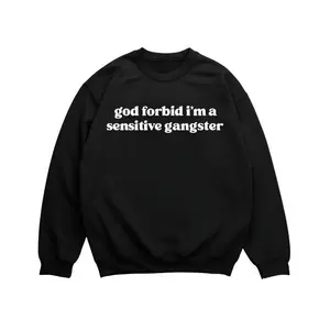 God Forbid I’m a Sensitive Gangster Sweatshirt, Funny Sarcastic Quote Crewneck, Trendy Humor Pullover, Aesthetic Streetwear Sweater Gift for Men and Women-men's shirts-Dad shirts-mom gifts
