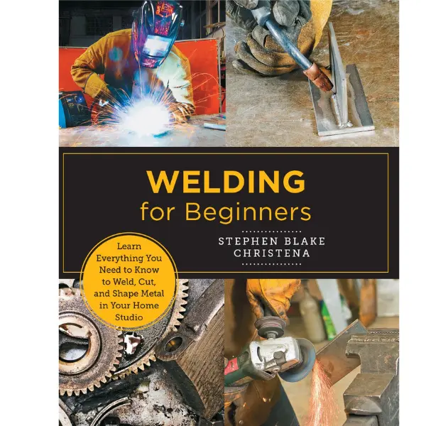 Welding for Beginners: Learn Everything You Need to Know to Weld, Cut, and Shape Metal in Your Home Studio -- Stephen Blake Christena  - Paperback