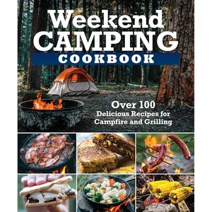 Weekend Camping Cookbook: Over 100 Delicious Recipes for Campfire and Grilling (Fox Chapel Publishing) Make-Ahead Meals for Outdoor Adventures - Cast Iron Nachos, Bacon S'Mores, Foil Packs, and More Paperback – February 1, 2022
