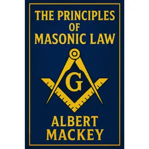 The Principles of Masonic Law: A Treatise on the Constitutional Laws, Usages and Landmarks of Freemasonry.- Unabridged Illustrated Edition