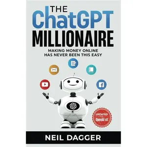 The ChatGPT Millionaire: Making Money Online has never been this EASY (AI Wealth Engine - How to make money using Chat GPT and Generative AI)